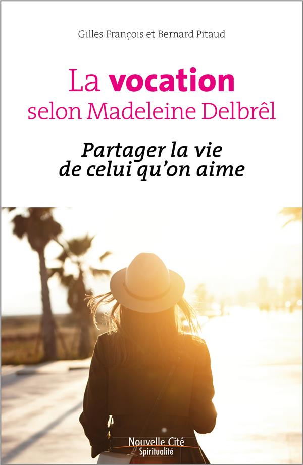 LA VOCATION SELON MADELEINE DELBREL - PARTAGER LA VIE DE CELUI QU'ON AIME