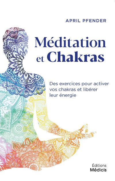 MEDITATION ET CHAKRAS - DES EXERCICES POUR ACTIVER VOS CHAKRAS ET LIBERER LEUR ENERGIE