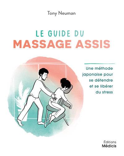 LE GUIDE DU MASSAGE ASSIS - UNE METHODE TRADITIONNELLE JAPONAISE POUR SOULAGER LES TENSIONS