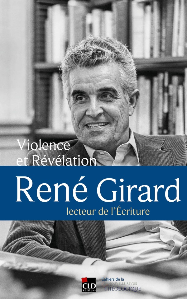 VIOLENCE ET REVELATION. RENE GIRARD, LECTEUR DE L'ECRITURE.