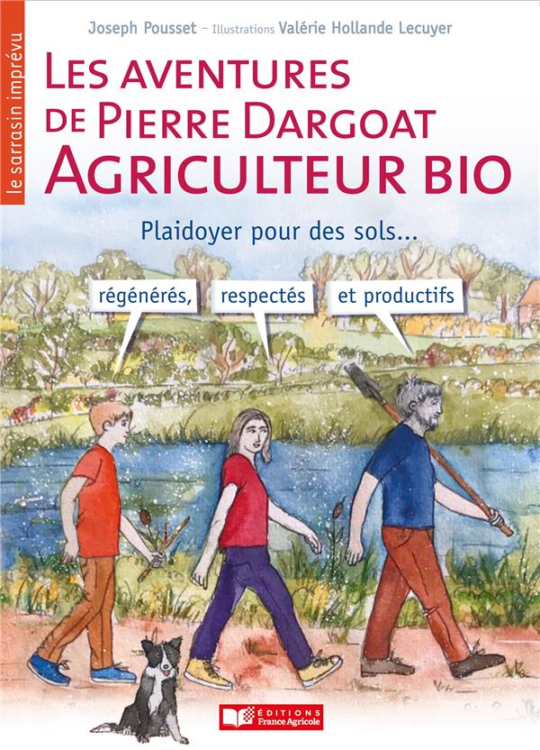 LES AVENTURES DE PIERRE DARGOAT, AGRICULTEUR BIO / LE SARRASIN IMPREVU - PLAIDOYER POUR DES SOLS REG