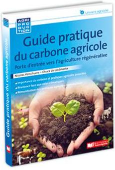 GUIDE PRATIQUE DU CARBONE AGRICOLE - PORTE D'ENTREE VERS L'AGRICULTURE REGENERATIVE