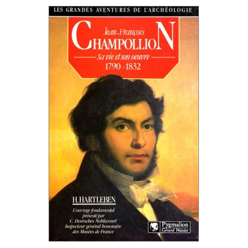 JEAN-FRANCOIS CHAMPOLLION - SA VIE ET SON OEUVRE, 1790-1832