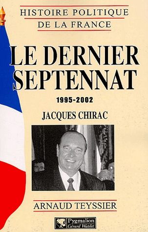 LE DERNIER SEPTENNAT : 1995-2002 - JACQUES CHIRAC