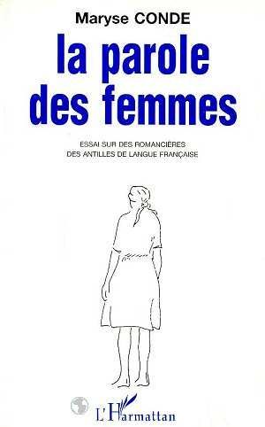 LA PAROLE DES FEMMES - ESSAI SUR DES ROMANCIERES DES ANTILLES DE LANGUE FRANCAISE