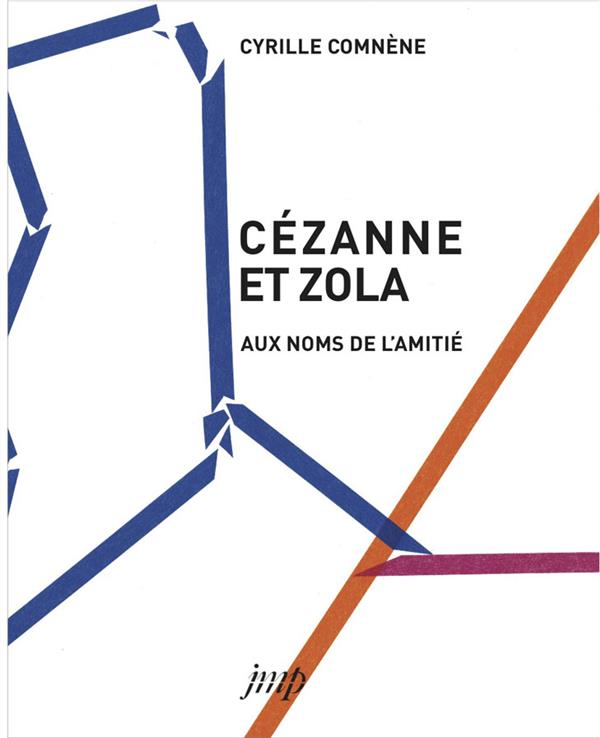 CEZANNE ET ZOLA AUX NOMS DE L'AMITIE