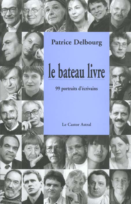 LE BATEAU LIVRE - 99 PORTRAITS D'ECRIVAINS