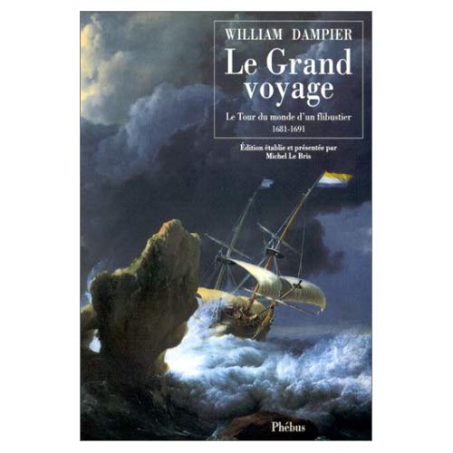 LE GRAND VOYAGE LE TOUR DU MONDE D UN FLIBUSTIER 1681 1691
