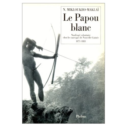 LE PAPOU BLANC - NAUFRAGE VOLONTAIRE CHEZ LES SAUVAGES DE LA NOUVELLE GUINEE 1871