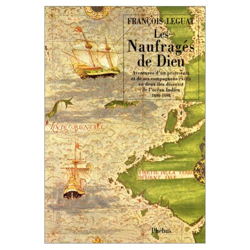 LES NAUFRAGES DE DIEU - AVENTURE D'UN PROTESTANT ET DE SES COMPAGNONS EXILES EN DEUX ILES DESERTES