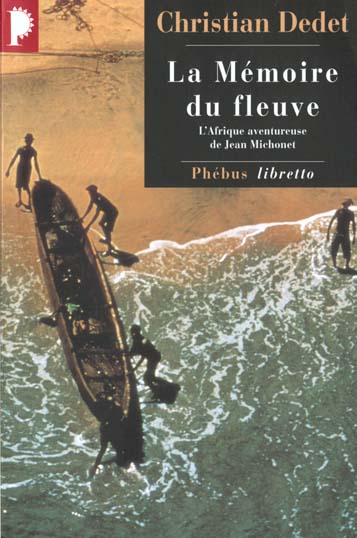 LA MEMOIRE DU FLEUVE - L'AFRIQUE AVENTUREUSE DE JEAN MICHONNET