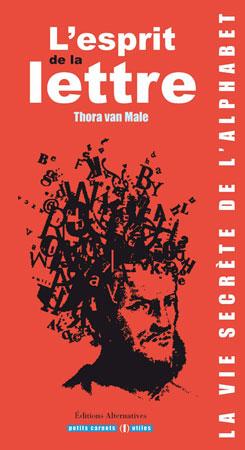 L'ESPRIT DE LA LETTRE LA VIE SECRETE DE L'ALPHABET