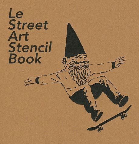 LE STREET ART STENCIL BOOK - L'ART DU POCHOIR PAR LES 20 PLUS GRANDS ARTISTES DU MONDE