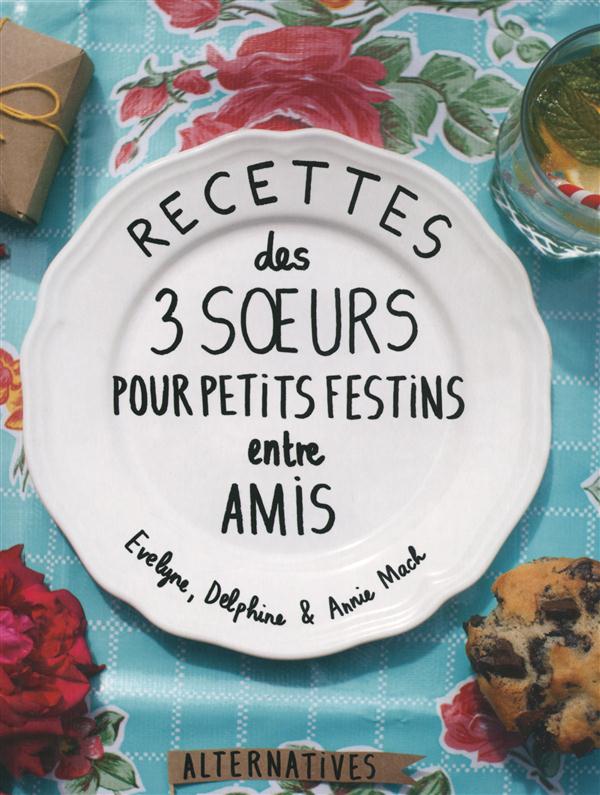 RECETTES DES 3 SOEURS POUR PETITS FESTINS ENTRE AMIS