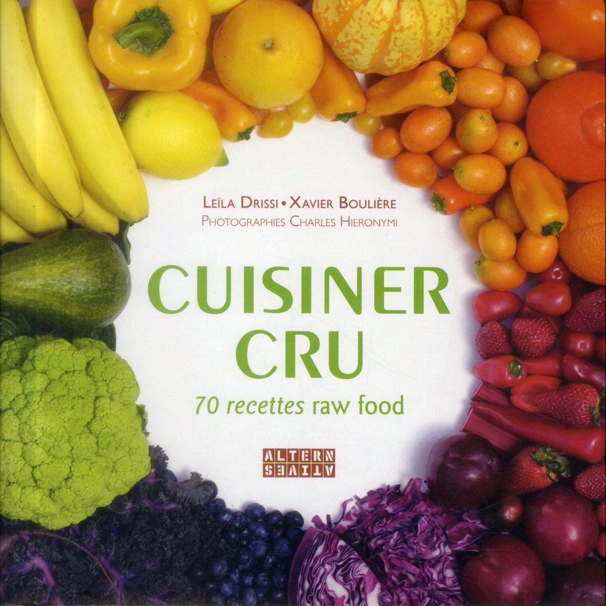 CUISINER CRU - 70 RECETTES RAW FOOD