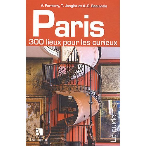 PARIS 300 LIEUX POUR CURIEUX