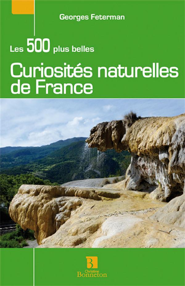 LES 500 PLUS BELLES CURIOSITES NATURELLES DE FRANCE