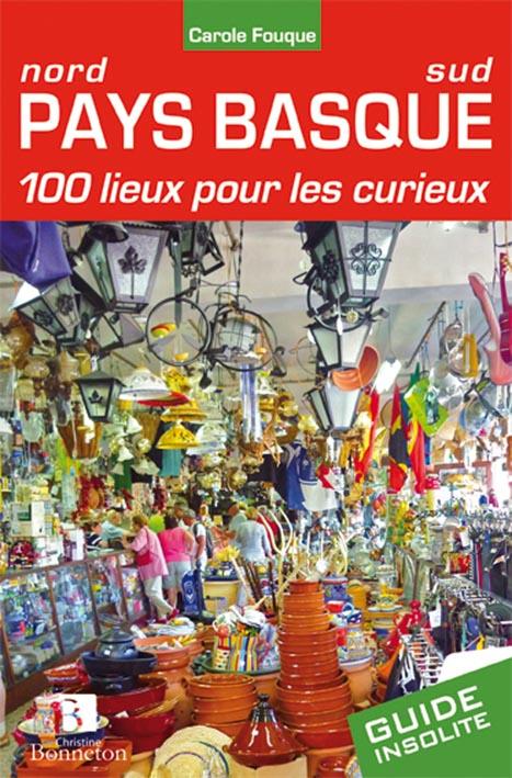 PAYS BASQUE. 100 LIEUX POUR LES CURIEUX