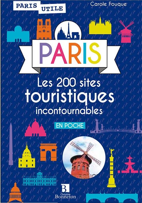 PARIS. 200 SITES TOURISTIQUES INCONTOURNABLES