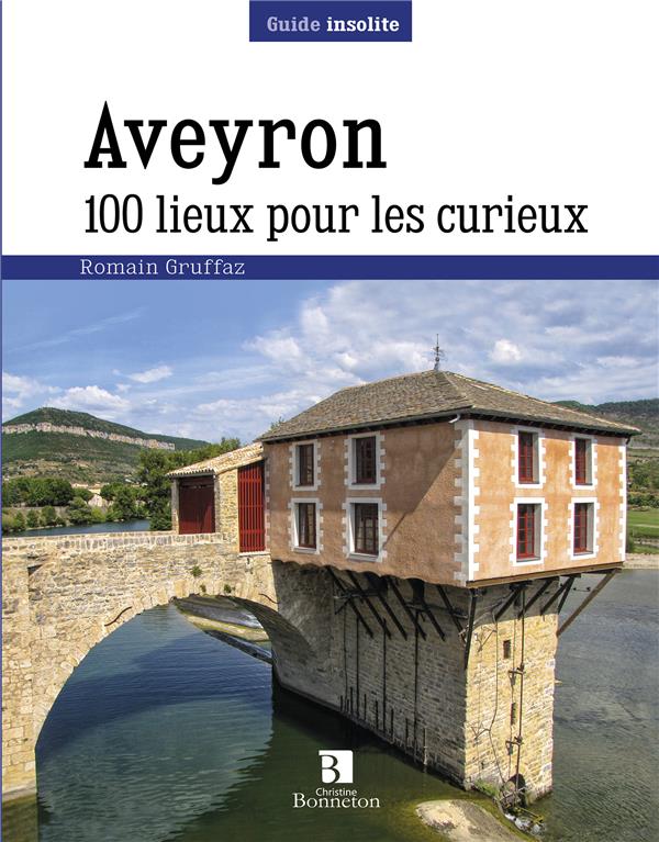 AVEYRON. 100 LIEUX POUR LES CURIEUX