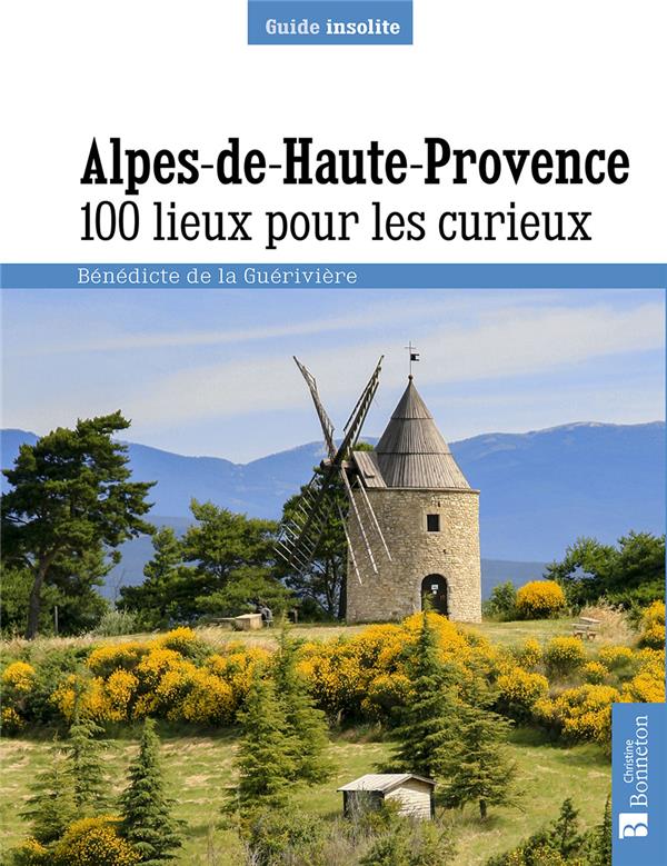 ALPES DE HAUTE-PROVENCE. 100 LIEUX POUR LES CURIEUX