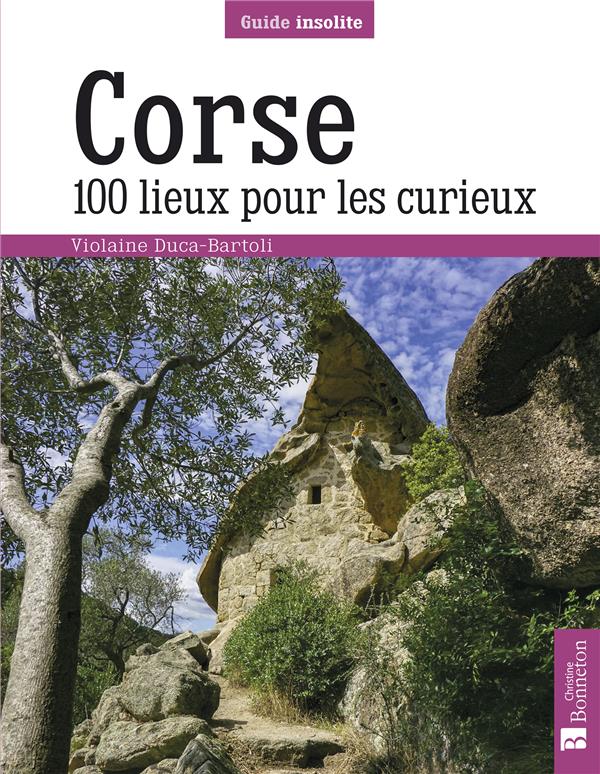 CORSE. 100 LIEUX POUR LES CURIEUX