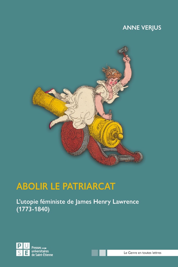 ABOLIR LE PATRIARCAT - L'UTOPIE FEMINISTE DE JAMES HENRY LAWRENCE (1773-1840)