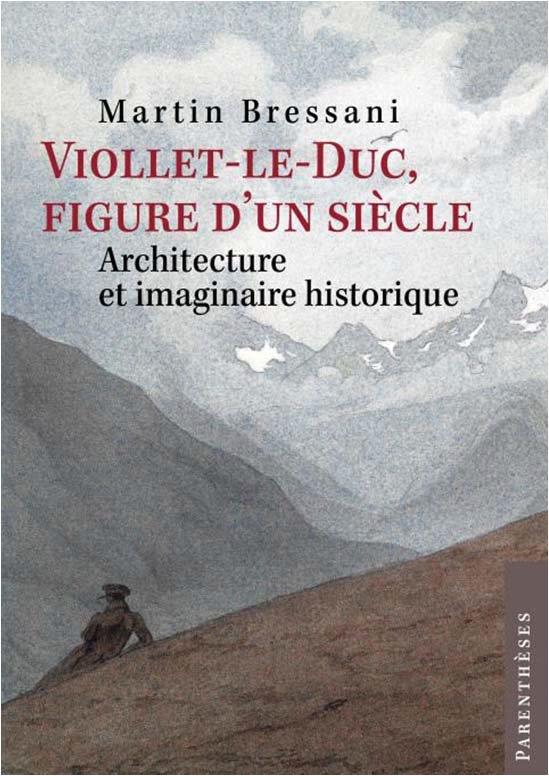 VIOLLET-LE-DUC, FIGURE DUN SIECLE - ARCHITECTURE ET IMAGINA