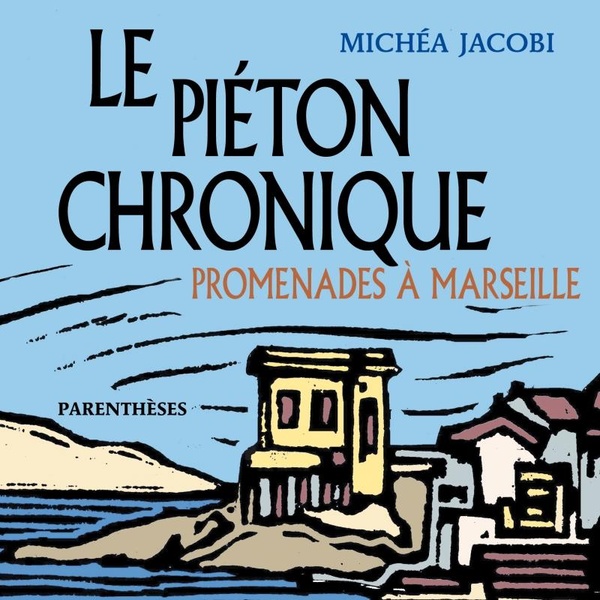 LE PIETON CHRONIQUE - PROMENADES A MARSEILLE