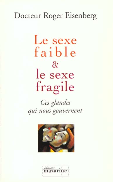 LE SEXE FAIBLE & LE SEXE FRAGILE - CES GLANDES QUI NOUS GOUVERNENT