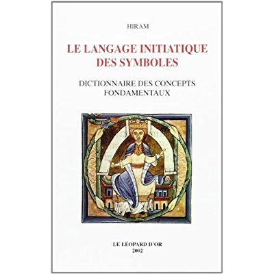 LE LANGAGE INITIATIQUE DES SYMBOLES, DICTIONNAIRE DES CONCEPTS FONDAMENTAUX