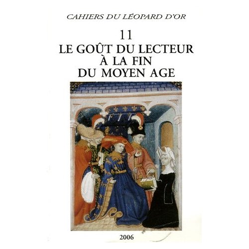 LE GOUT DU LECTEUR A LA FIN DU MOYEN AGE - CAHIERS DU LEOPARD D'OR 11