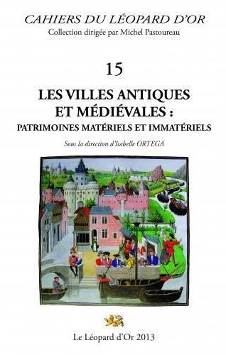 LES VILLES ANTIQUES ET MEDIEVALES, PATRIMOINES MATERIELS ET IMMATERIELS - CAHIERS DU LEOPARD D'OR 15