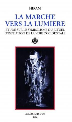 LA MARCHE VERS LA LUMIERE - ETUDE SUR LE SYMBOLISME DU RITUEL D'INITIATION DE LA VOIE OCCIDENTALE