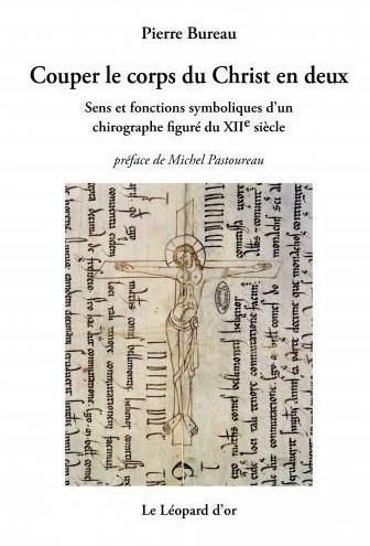 COUPER LE CORPS DU CHRIST EN DEUX, SENS ET FONCTIONS SYMBOLIQUES D'UN CHIROGRAPHE FIGURE DU XIIE SIE