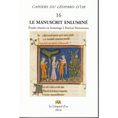 LE MANUSCRIT ENLUMINE - ETUDES REUNIES EN HOMMAGE A PATRICIA STIRNEMANN - CAHIERS DU LEOPARD D'OR 16