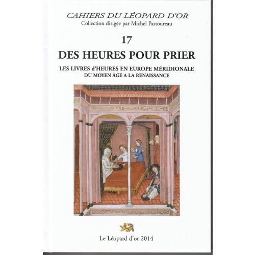DES HEURES POUR PRIER, LES LIVRES D'HEURES EN EUROPE MERIDIONALE DU MOYEN AGE A LA RENAISSANCE