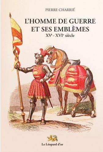 L'HOMME DE GUERRE ET SES EMBLEMES XVE-XVIE SIECLE