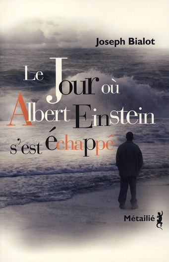 LE JOUR OU ALBERT EINSTEIN S'EST ECHAPPE