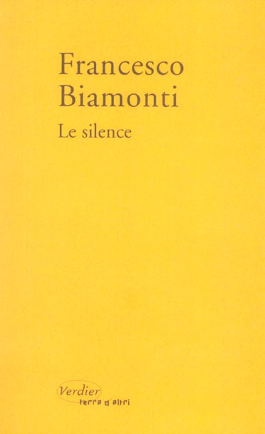 LE SILENCE - SUIVI DE DEUX ENTRETIENS DE FRANCESCO BIAMONTI AVEC ANTONELLA VIALE ET BERNARD SIMONE