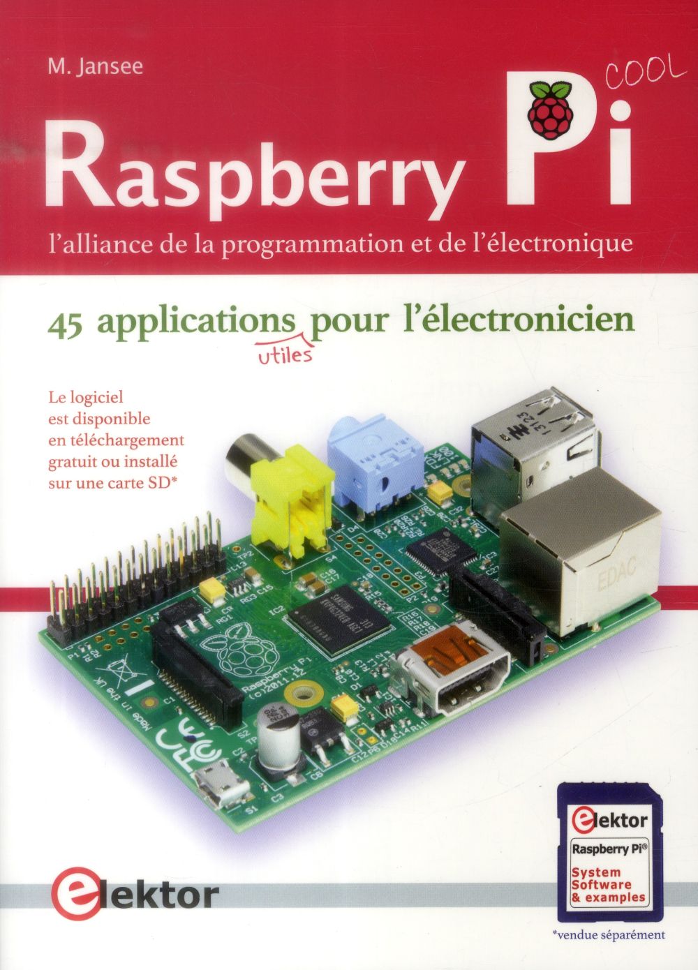 RASPBERRY PI - L'ALLIANCE DE LA PROGRAMMATION ET DE L'ELECTRONIQUE. 45 APPLICATIONS POUR L'ELECTRONI