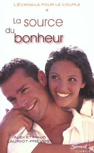 LA SOURCE DU BONHEUR - TOME 1 DE LA TRILOGIE "L'EVANGILE POUR LE COUPLE