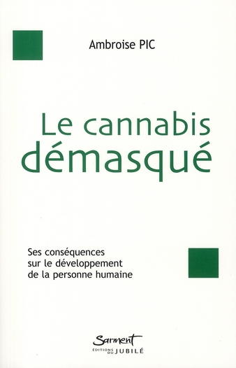 LE CANNABIS DEMASQUE - LES CONSEQUENCES DU CANNABIS SUR LE DEVELOPPEMENT DE LA PERSONNE HUMAINE