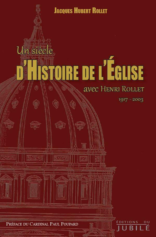 UN SIECLE D'HISTOIRE DE L'EGLISE - AVEC HENRI ROLLET (1917-2003)