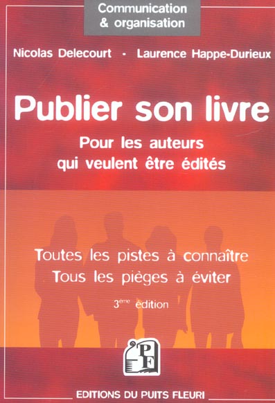 PUBLIER SON LIVRE : POUR LES AUTEURS QUI VEULENT ETRE EDITES - TOUTES LES PISTES A CONNAITRE - TOUS