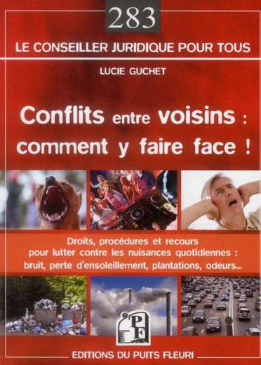CONFLITS ENTRE VOISINS : COMMENT Y FAIRE FACE ! - DROITS, PROCEDURES ET RECOURS POUR LUTTER CONTRE L
