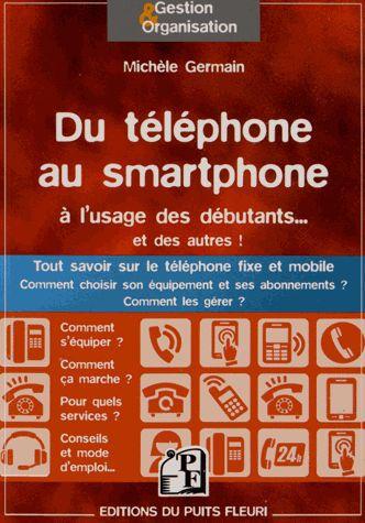 DU TELEPHONE AU SMARTPHONE A L'USAGE DES DEBUTANTS... ET DES AUTRES ! - TOUT SAVOIR SUR LE TELEPHONE
