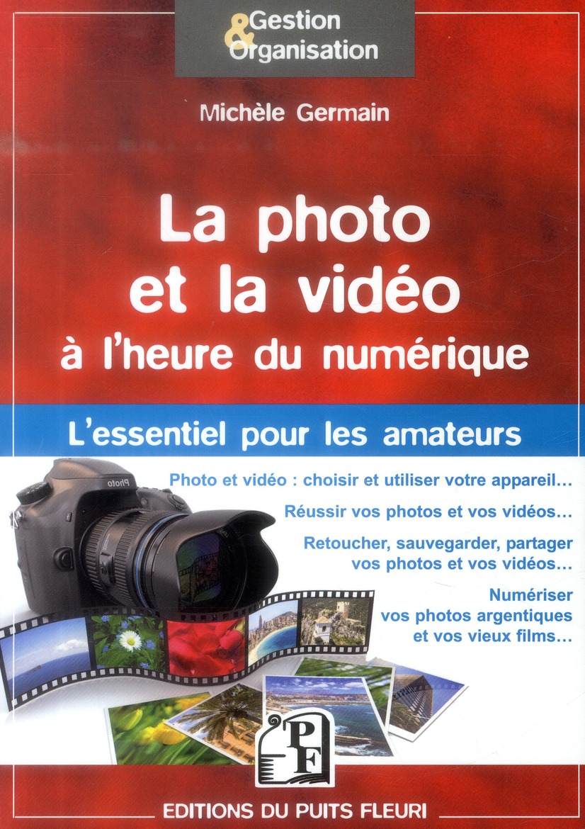 LA PHOTO ET LA VIDEO A L'HEURE DU NUMERIQUE - L'ESSENTIEL POUR LES AMATEURS.
