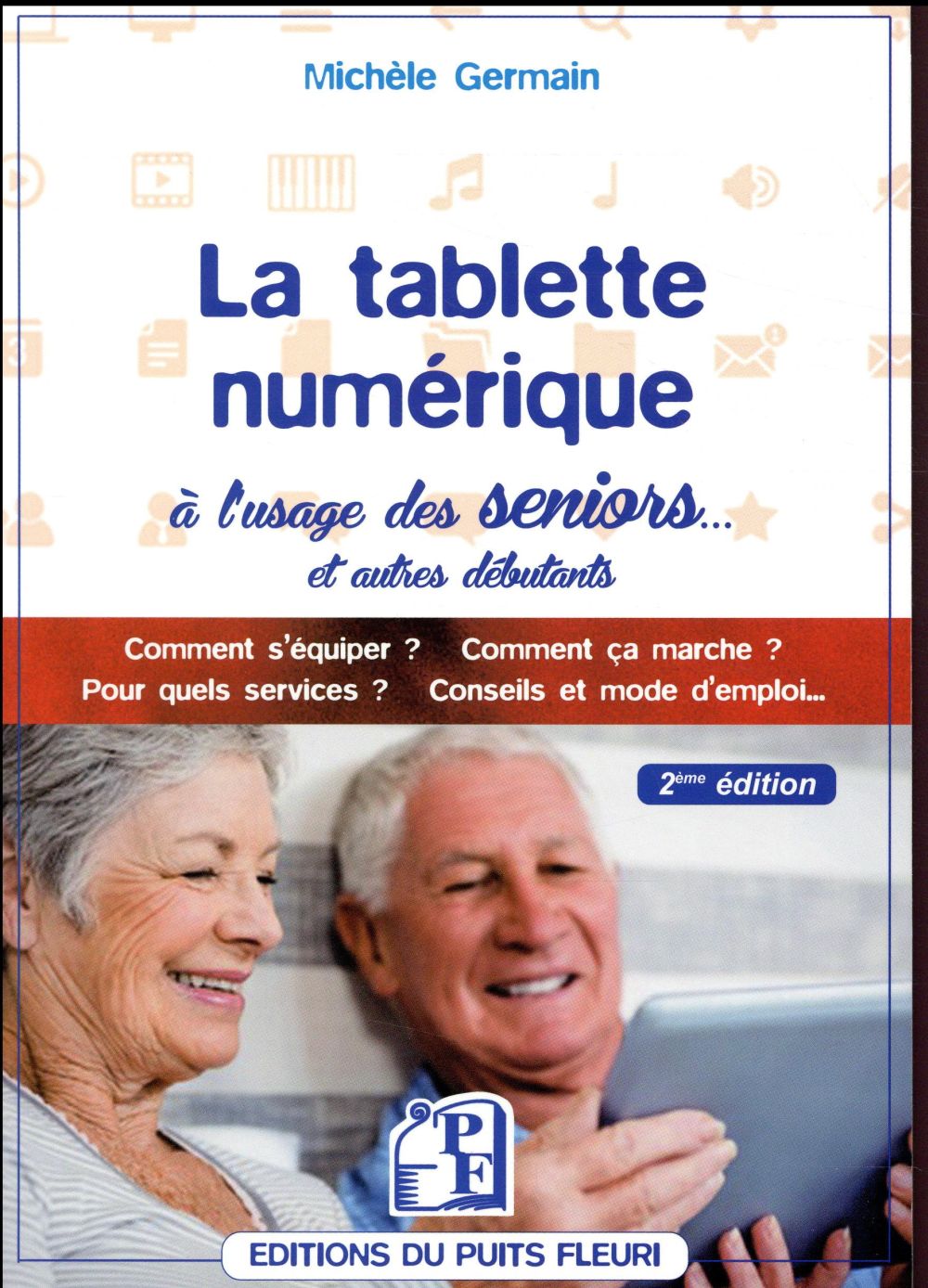 LA TABLETTE NUMERIQUE A L'USAGE DES SENIORS... - COMMENT S'EQUIPER ? COMMENT CA MARCHE ? POUR QUELS