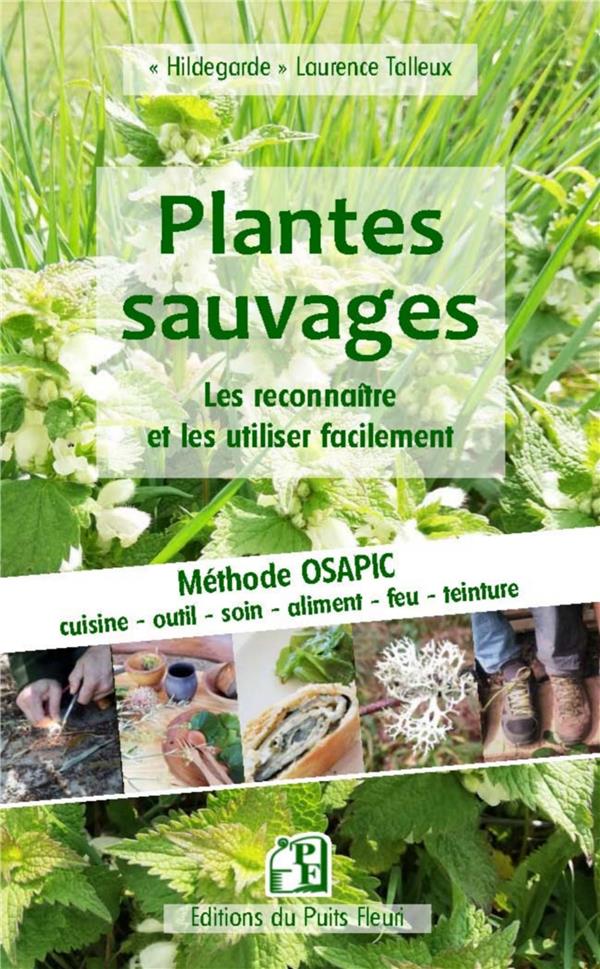 GUIDE PRATIQUE DES PLANTES SAUVAGES - LES RECONNAITRE ET LES UTILISER FACILEMENT - METHODE OSAPIC -